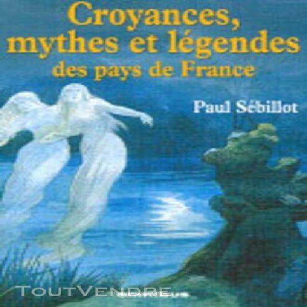 Croyances, mythes et légendes des pays de france