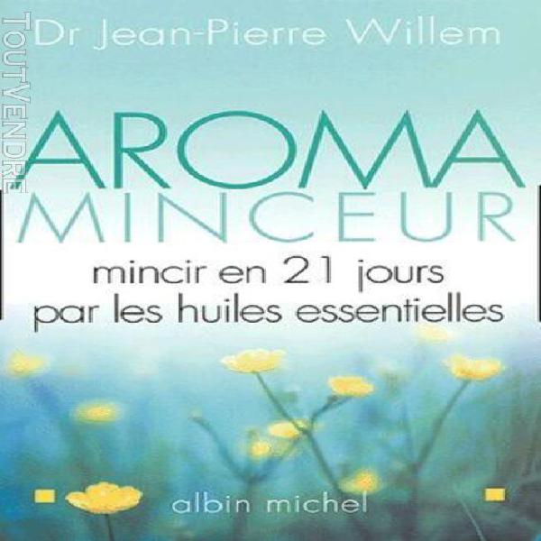 aroma-minceur - mincir en 21 jours par les huiles essentiell