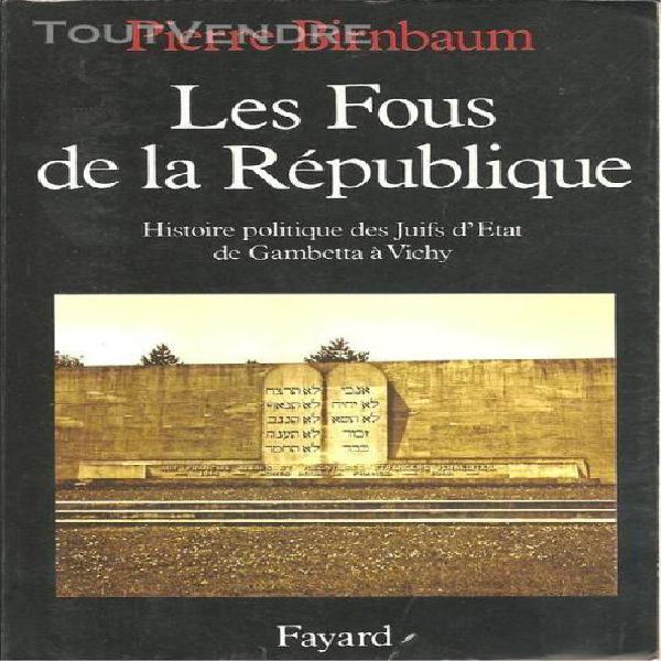 Les fous de la republique - histoire politique des juifs d&#39;e