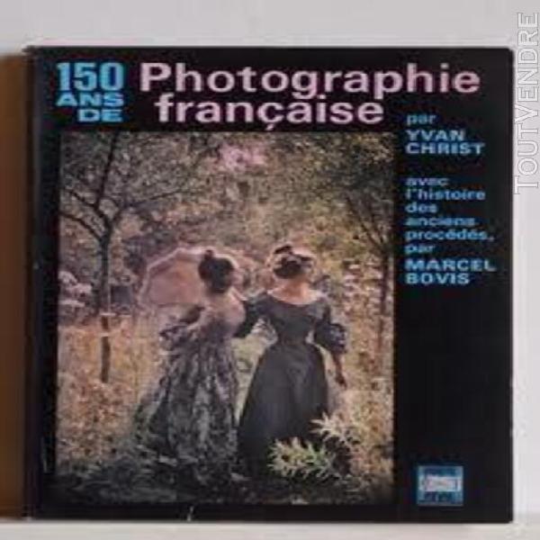 150 (cent-cinquante) ans de photographie française