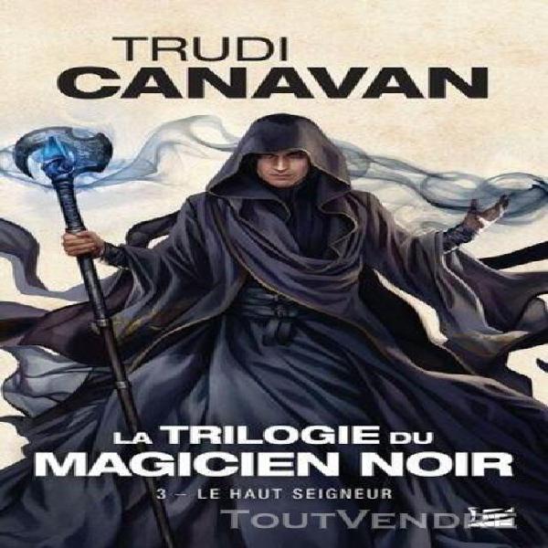 la trilogie du magicien noir tome 3 - le haut seigneur