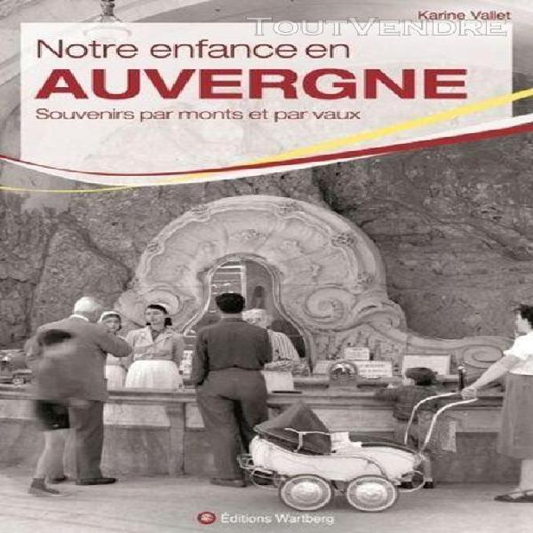 Notre enfance en auvergne - souvenirs par monts et par vaux