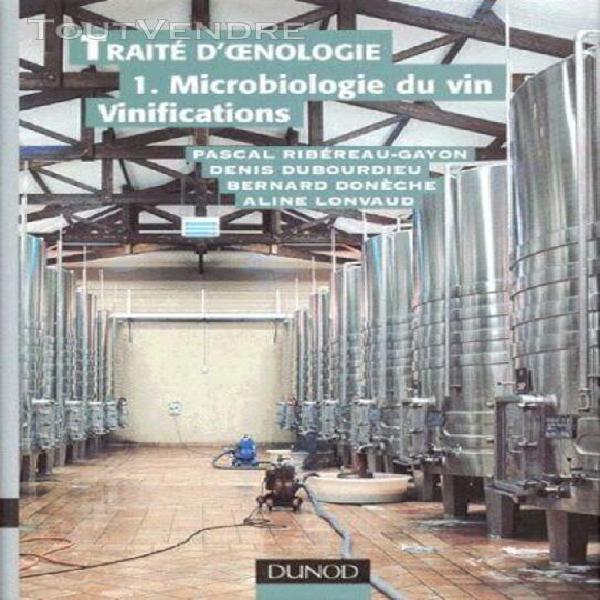 Traite d&#39;oenologie - tome 1, microbiologie du vin, vinificat