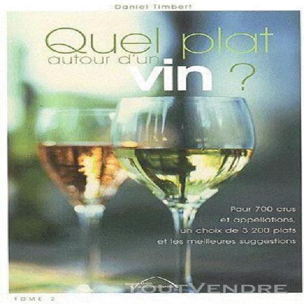 quel plat autour d'un vin ? - pour 700 crus et appellations,