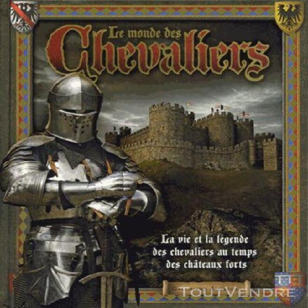 Le monde des chevaliers - la vie et la légende des