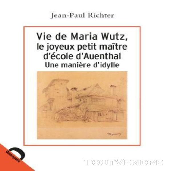 Vie de maria wutz, le joyeux petit maître d&#39;école